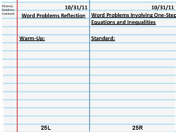 Observe, Question, Comment 10/31/11 Word Problems Reflection Word Problems Involving One-Step Equations and Inequalities Observe, Question, Comment 10/31/11 Word Problems Reflection Word Problems Involving One-Step Equations and Inequalities