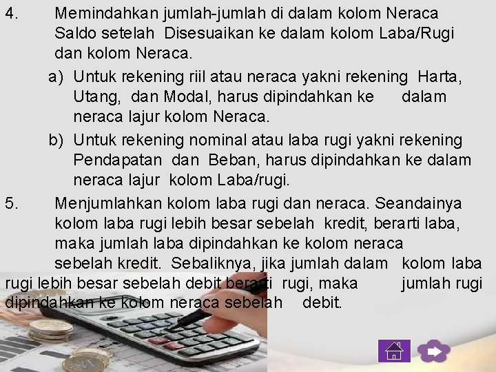 4. Memindahkan jumlah-jumlah di dalam kolom Neraca Saldo setelah Disesuaikan ke dalam kolom Laba/Rugi