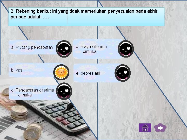 2. Rekening berikut ini yang tidak memerlukan penyesuaian pada akhir periode adalah …. a.