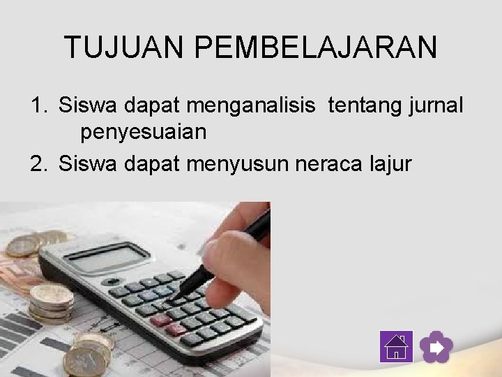 TUJUAN PEMBELAJARAN 1. Siswa dapat menganalisis tentang jurnal penyesuaian 2. Siswa dapat menyusun neraca