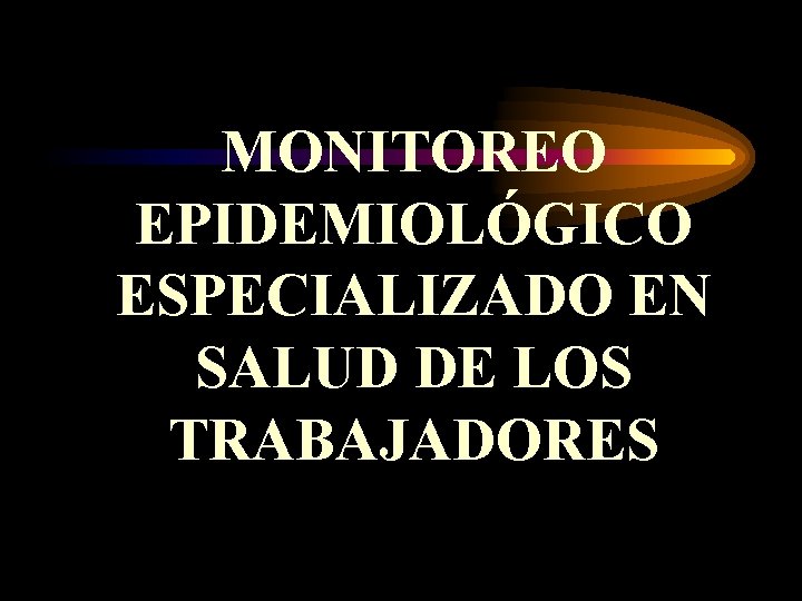 MONITOREO EPIDEMIOLÓGICO ESPECIALIZADO EN SALUD DE LOS TRABAJADORES 