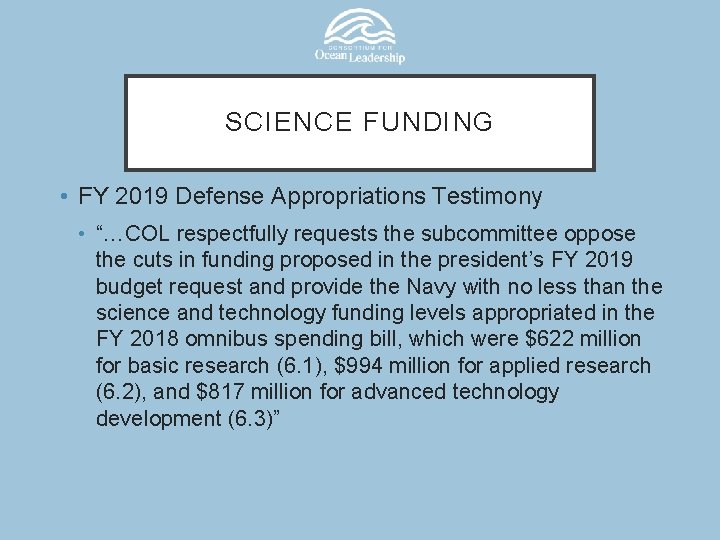 SCIENCE FUNDING • FY 2019 Defense Appropriations Testimony • “…COL respectfully requests the subcommittee