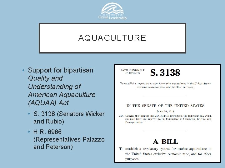 AQUACULTURE • Support for bipartisan Quality and Understanding of American Aquaculture (AQUAA) Act •