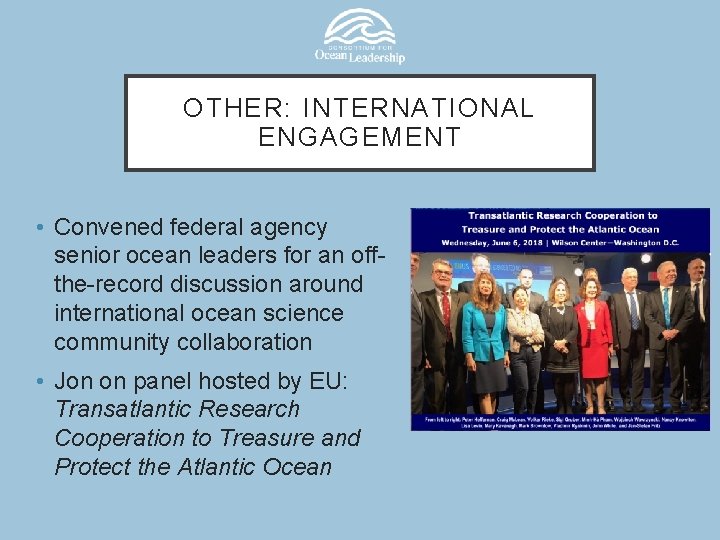 OTHER: INTERNATIONAL ENGAGEMENT • Convened federal agency senior ocean leaders for an offthe-record discussion