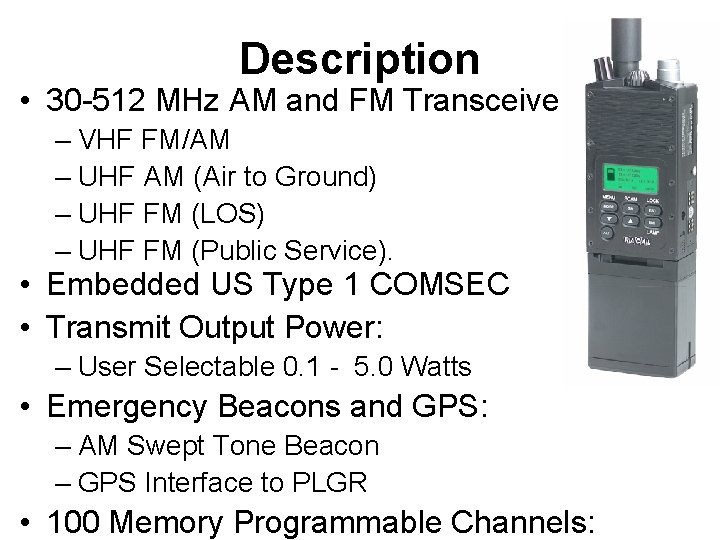 Description • 30 -512 MHz AM and FM Transceiver – VHF FM/AM – UHF