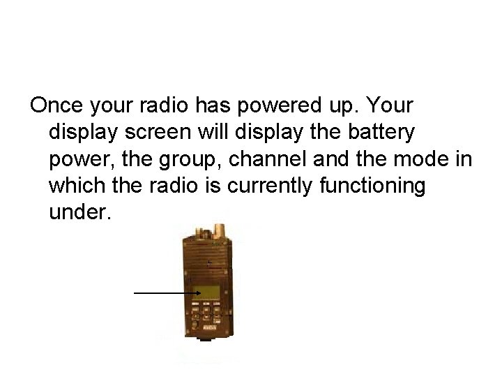 Once your radio has powered up. Your display screen will display the battery power,