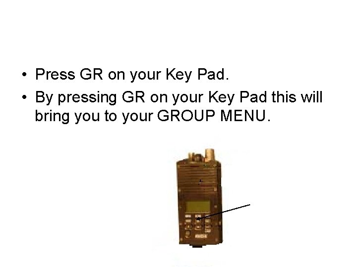  • Press GR on your Key Pad. • By pressing GR on your