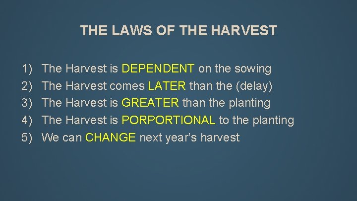 THE LAWS OF THE HARVEST 1) 2) 3) 4) 5) The Harvest is DEPENDENT