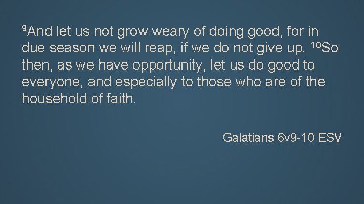 9 And let us not grow weary of doing good, for in due season