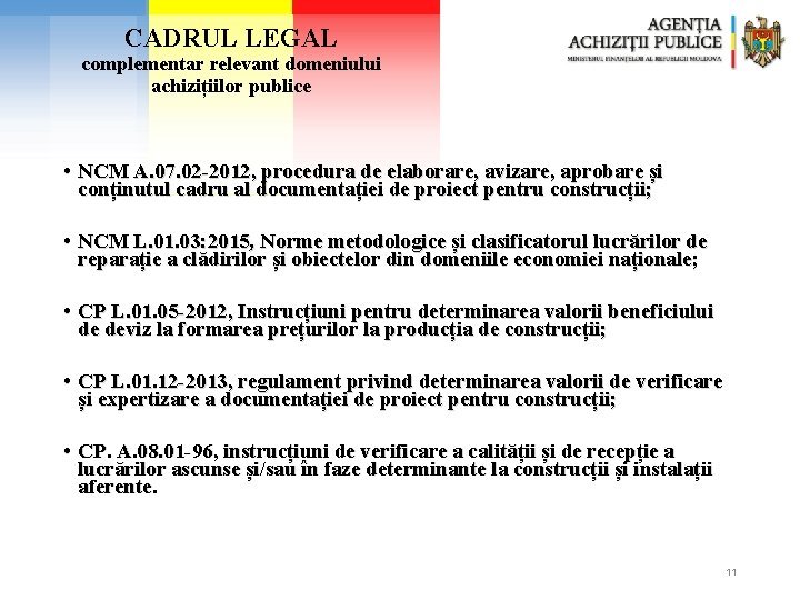 CADRUL LEGAL complementar relevant domeniului achizițiilor publice • NCM A. 07. 02 -2012, procedura