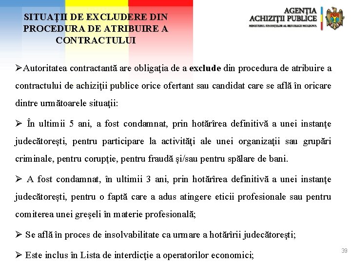 SITUAȚII DE EXCLUDERE DIN PROCEDURA DE ATRIBUIRE A CONTRACTULUI ØAutoritatea contractantă are obligaţia de