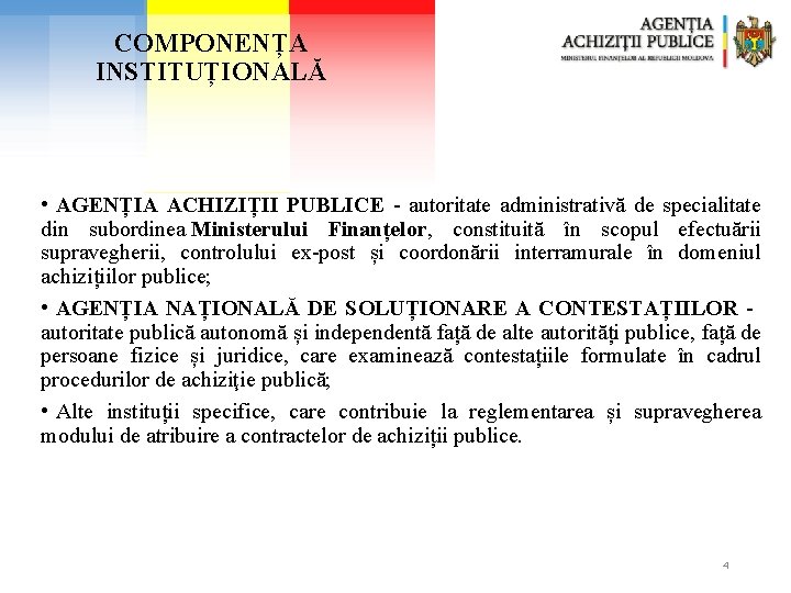 COMPONENȚA INSTITUȚIONALĂ • AGENȚIA ACHIZIȚII PUBLICE - autoritate administrativă de specialitate din subordinea Ministerului