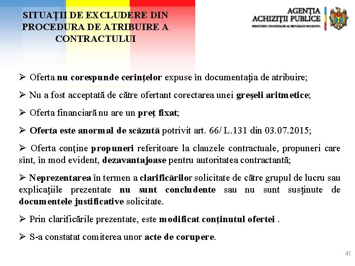 SITUAȚII DE EXCLUDERE DIN PROCEDURA DE ATRIBUIRE A CONTRACTULUI Ø Oferta nu corespunde cerinţelor SITUAȚII DE EXCLUDERE DIN PROCEDURA DE ATRIBUIRE A CONTRACTULUI Ø Oferta nu corespunde cerinţelor