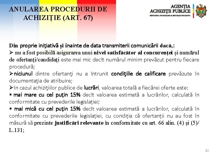 ANULAREA PROCEDURII DE ACHIZIȚIE (ART. 67) Din proprie inițiativă și înainte de data transmiterii ANULAREA PROCEDURII DE ACHIZIȚIE (ART. 67) Din proprie inițiativă și înainte de data transmiterii