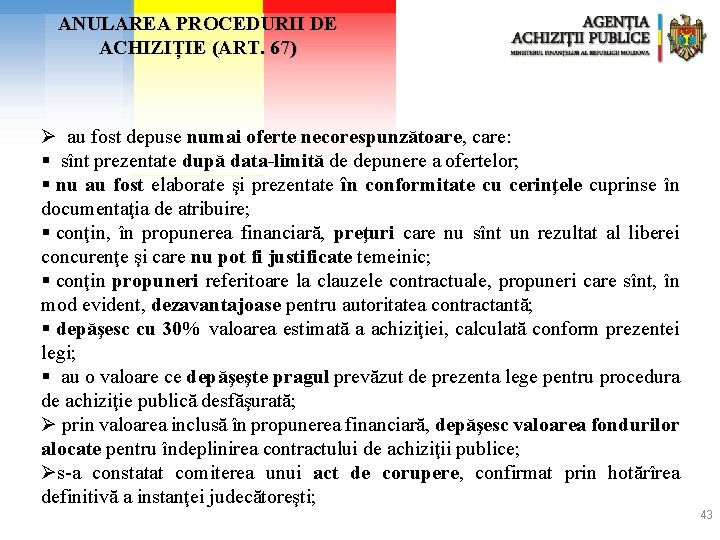 ANULAREA PROCEDURII DE ACHIZIȚIE (ART. 67) Ø au fost depuse numai oferte necorespunzătoare, care: