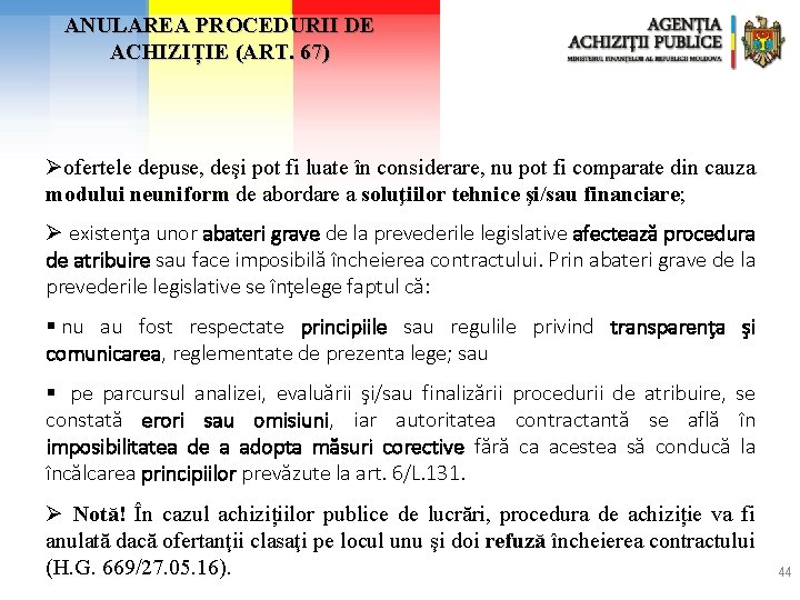 ANULAREA PROCEDURII DE ACHIZIȚIE (ART. 67) Øofertele depuse, deşi pot fi luate în considerare, ANULAREA PROCEDURII DE ACHIZIȚIE (ART. 67) Øofertele depuse, deşi pot fi luate în considerare,