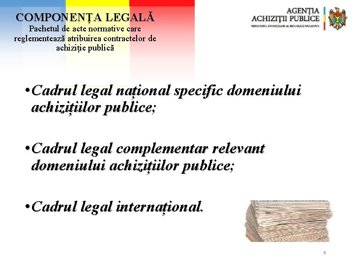 COMPONENȚA LEGALĂ Pachetul de acte normative care reglementează atribuirea contractelor de achiziție publică •