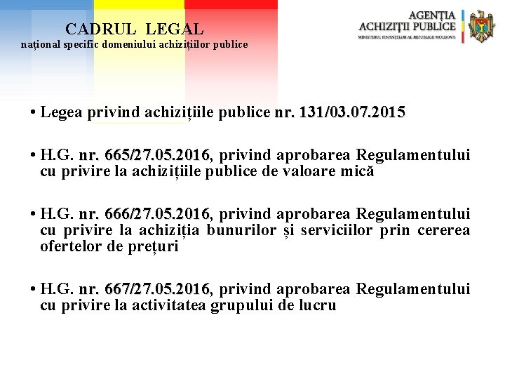 CADRUL LEGAL național specific domeniului achizițiilor publice • Legea privind achizițiile publice nr. 131/03.