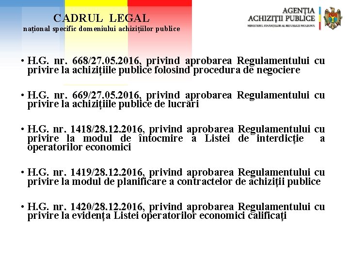 CADRUL LEGAL național specific domeniului achizițiilor publice • H. G. nr. 668/27. 05. 2016, CADRUL LEGAL național specific domeniului achizițiilor publice • H. G. nr. 668/27. 05. 2016,