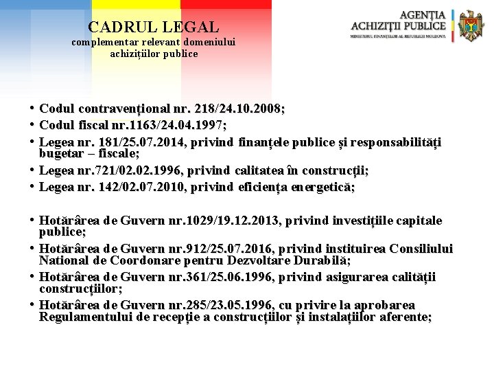 CADRUL LEGAL complementar relevant domeniului achizițiilor publice • Codul contravențional nr. 218/24. 10. 2008;