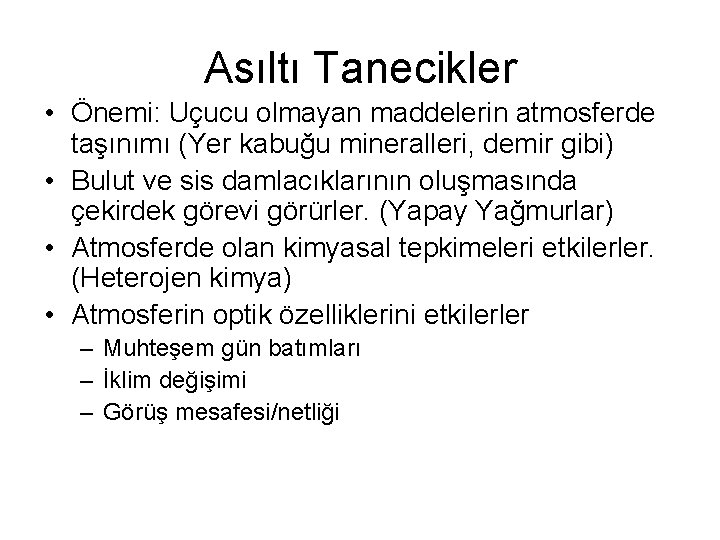 Asıltı Tanecikler • Önemi: Uçucu olmayan maddelerin atmosferde taşınımı (Yer kabuğu mineralleri, demir gibi)