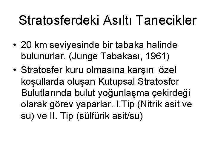 Stratosferdeki Asıltı Tanecikler • 20 km seviyesinde bir tabaka halinde bulunurlar. (Junge Tabakası, 1961)