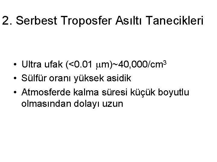 2. Serbest Troposfer Asıltı Tanecikleri • Ultra ufak (<0. 01 mm)~40, 000/cm 3 •