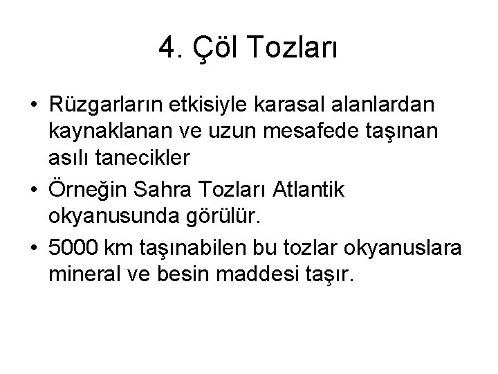 4. Çöl Tozları • Rüzgarların etkisiyle karasal alanlardan kaynaklanan ve uzun mesafede taşınan asılı