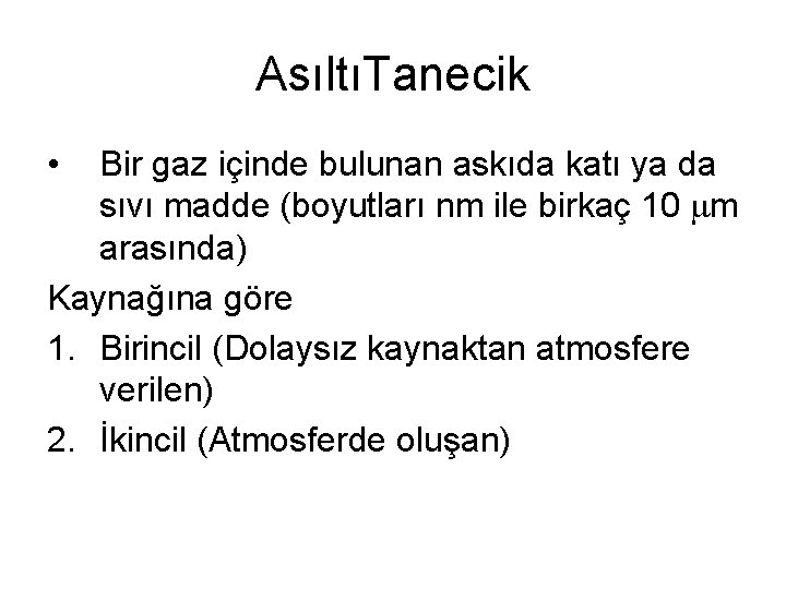 AsıltıTanecik • Bir gaz içinde bulunan askıda katı ya da sıvı madde (boyutları nm