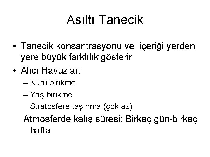 Asıltı Tanecik • Tanecik konsantrasyonu ve içeriği yerden yere büyük farklılık gösterir • Alıcı