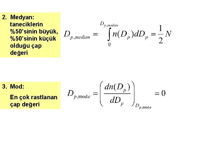 2. Medyan: taneciklerin %50’sinin büyük, %50’sinin küçük olduğu çap değeri 3. Mod: En çok