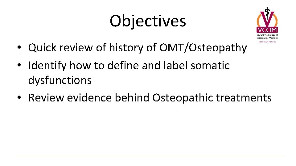 Objectives • Quick review of history of OMT/Osteopathy • Identify how to define and