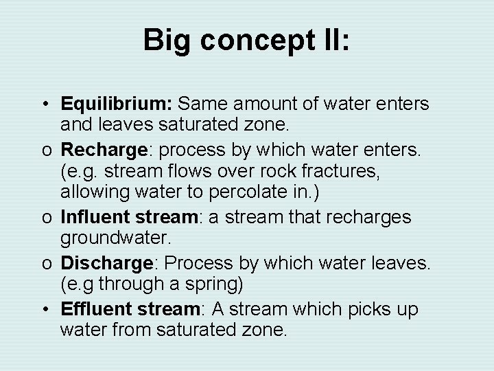 Big concept II: • Equilibrium: Same amount of water enters and leaves saturated zone.