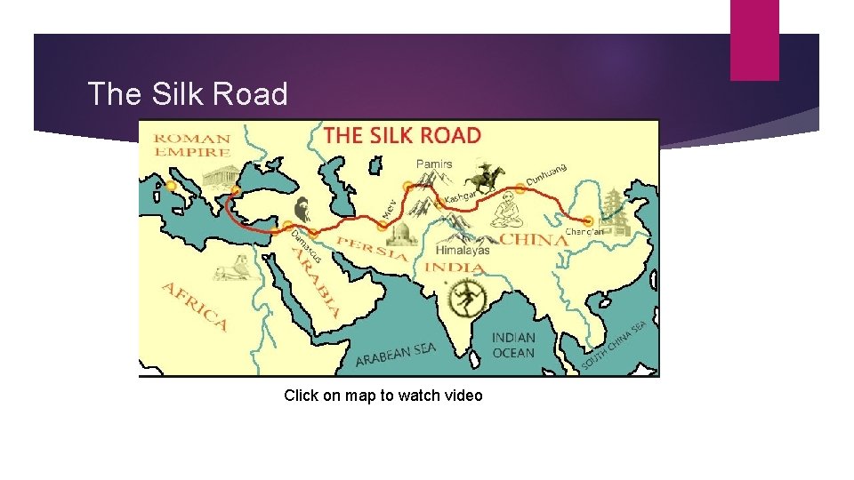 The Silk Road Click on map to watch video 