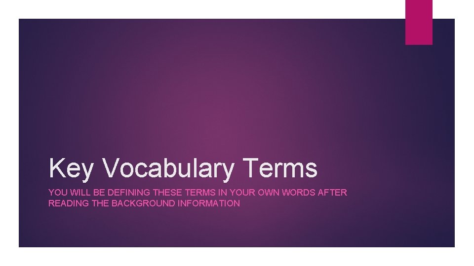 Key Vocabulary Terms YOU WILL BE DEFINING THESE TERMS IN YOUR OWN WORDS AFTER