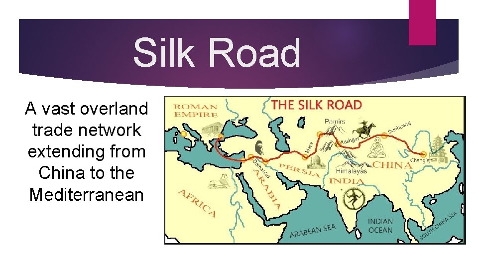 Silk Road A vast overland trade network extending from China to the Mediterranean 