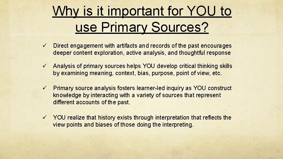 Why is it important for YOU to use Primary Sources? ü Direct engagement with