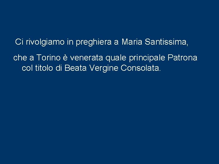 Ci rivolgiamo in preghiera a Maria Santissima, che a Torino è venerata quale principale