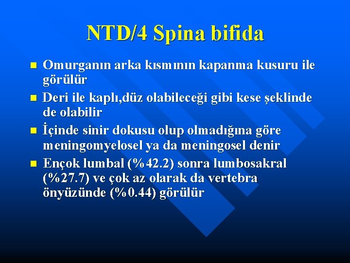 NTD/4 Spina bifida n n Omurganın arka kısmının kapanma kusuru ile görülür Deri ile