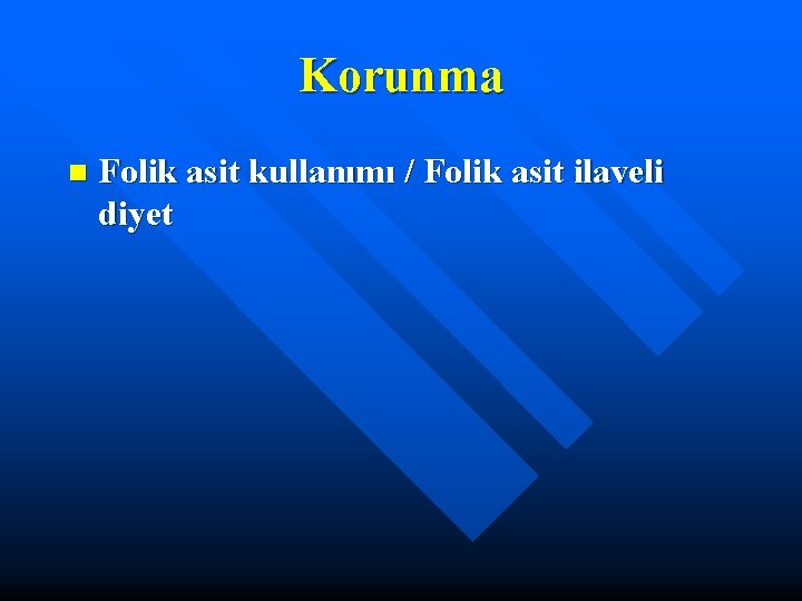 Korunma n Folik asit kullanımı / Folik asit ilaveli diyet 