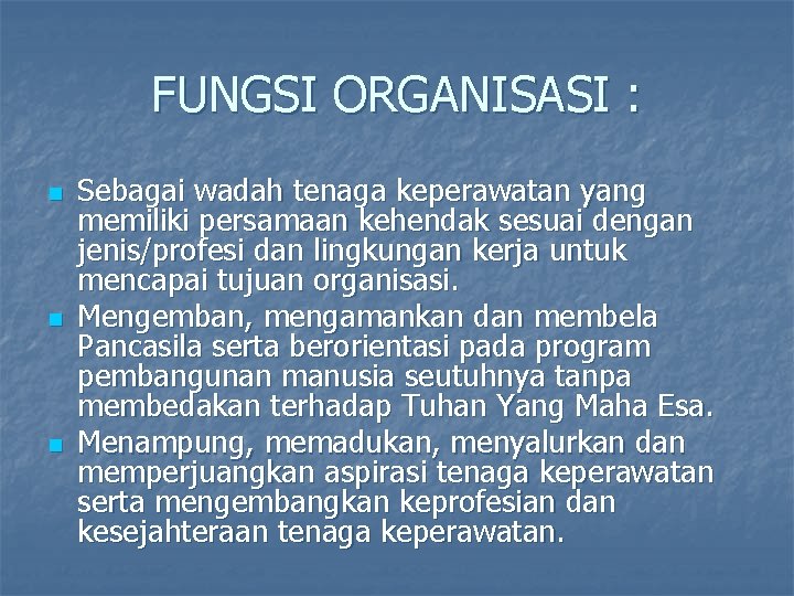 FUNGSI ORGANISASI : n n n Sebagai wadah tenaga keperawatan yang memiliki persamaan kehendak