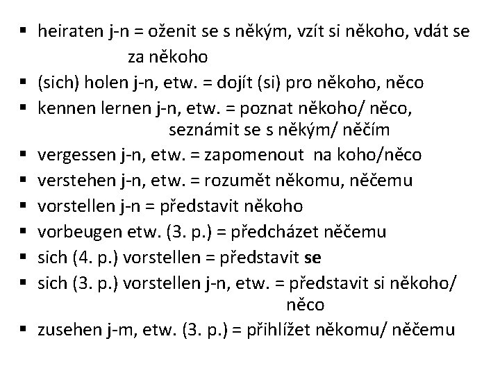 § heiraten j-n = oženit se s někým, vzít si někoho, vdát se za