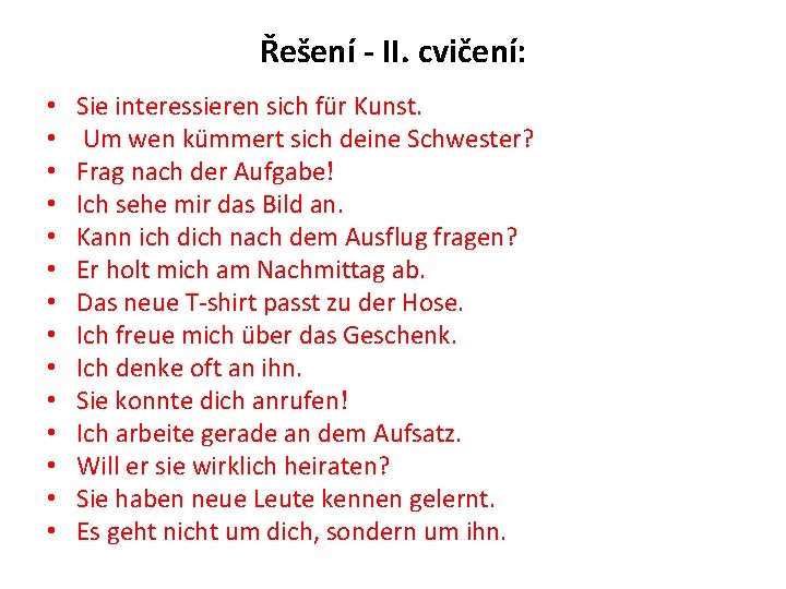 Řešení - II. cvičení: • • • • Sie interessieren sich für Kunst. Um