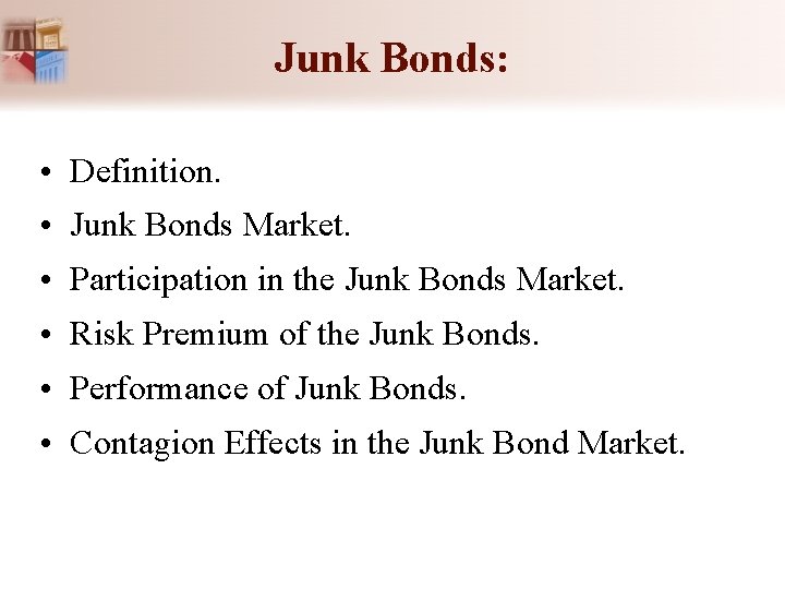 Junk Bonds: • Definition. • Junk Bonds Market. • Participation in the Junk Bonds