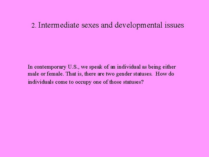 2. Intermediate sexes and developmental issues In contemporary U. S. , we speak of