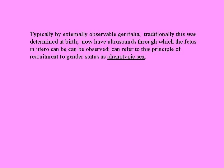 Typically by externally observable genitalia; traditionally this was determined at birth; now have ultrasounds