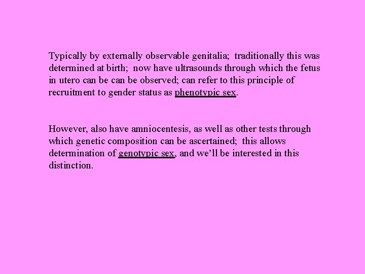 Typically by externally observable genitalia; traditionally this was determined at birth; now have ultrasounds