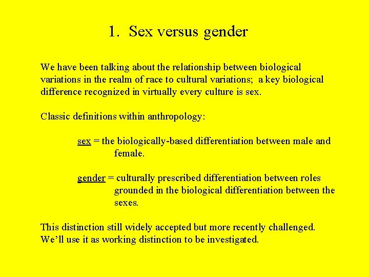 1. Sex versus gender We have been talking about the relationship between biological variations