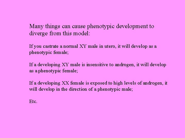 Many things can cause phenotypic development to diverge from this model: If you castrate