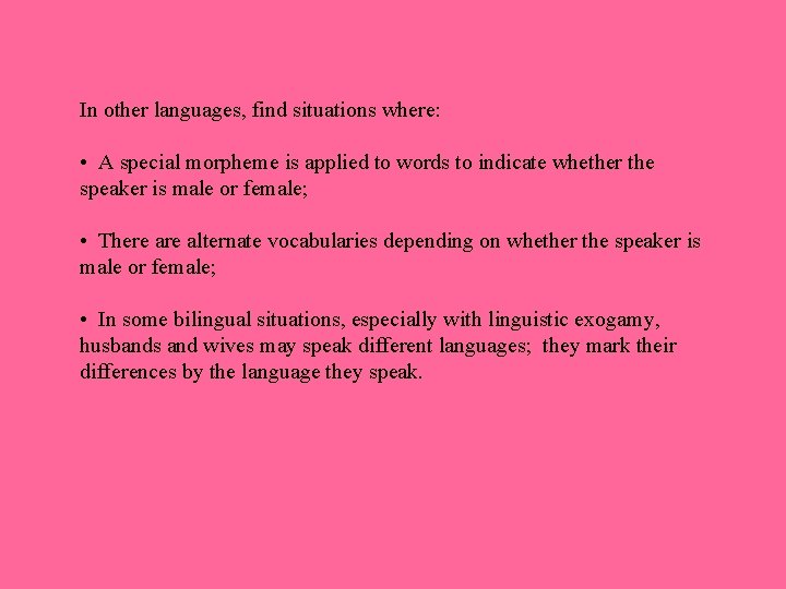 In other languages, find situations where: • A special morpheme is applied to words